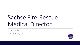 Sachse Fire-Rescue  Medical Director  CITY COUNCIL  JANUARY 21, 2020  Overview  What is a