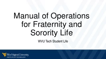 Manual of Operations  for Fraternity and  Sorority Life  WVU Tech Student Life  Purpose and Goals