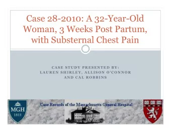 Case 28-2010: A 32-Year-Old  Woman, 3 Weeks Post Partum,  with Substernal Chest Pain  C A S E  S T
