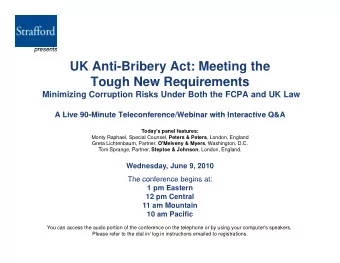 UK Anti-Bribery Act: Meeting the  Tough New Requirements  Tough New Requirements  Minimizing