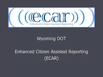 Enhanced Citizen Assisted Reporting  (ECAR)  Origin  Recognized that we have many systems to