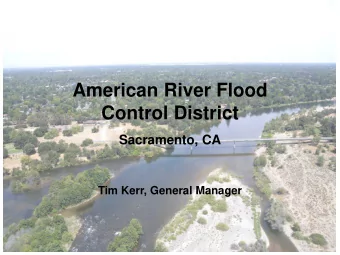 American River Flood  Control District  Sacramento, CA  Tim Kerr, General Manager  American River