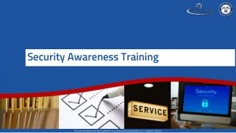 Security Awareness Training  This communication is printed, published or produced and disseminated