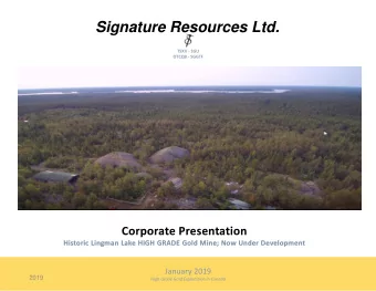 Signature Resources Ltd.  TSXV - SGU  OTCQB - SGGTF  Corporate Presentation  Historic Lingman Lake