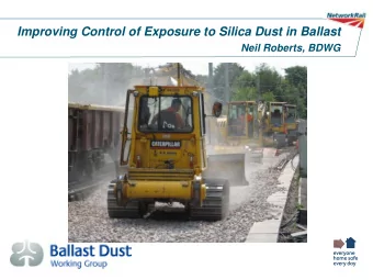 Improving Control of Exposure to Silica Dust in Ballast  Neil Roberts, BDWG  BDWG  A