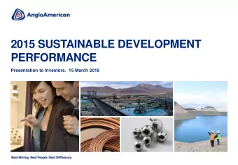 2015 SUSTAINABLE DEVELOPMENT  PERFORMANCE  Presentation to Investors.  15 March 2016  CONTENTS