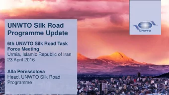 UNWTO Silk Road  Programme Update  6th UNWTO Silk Road Task  Force Meeting  Urmia, Islamic Republic