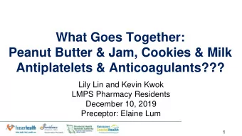 What Goes Together:  Peanut Butter &amp; Jam, Cookies &amp; Milk  Antiplatelets &amp;