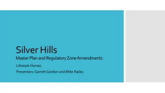 Silver Hills  Master Plan and Regulatory Zone Amendments  Lifestyle Homes  Presenters: Garrett