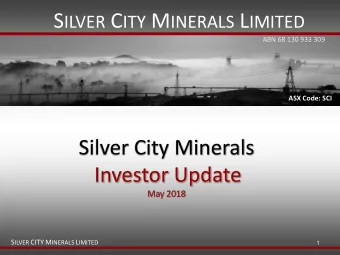 Silver City Minerals  Investor Update  May 2018 S ILVER CITY M INERALS L IMITED  1  Important
