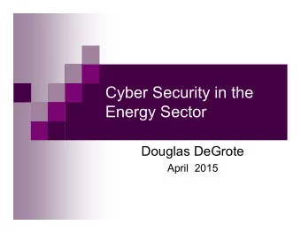 Cyber Security in the  Energy Sector  Douglas DeGrote  April  2015  The Importance of Cyber