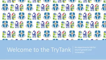 Welcome to the TryTank  An experimental lab for  church growth and  innovation.  A joint venture
