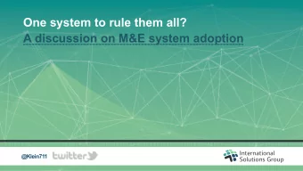 One system to rule them all?  A discussion on M&amp;E system adoption  . . . . . . . . . . . . . .