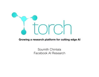 Soumith Chintala  Facebook AI Research  Overview  What is Torch?  The Community  Common