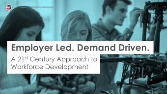 Employer Led. Demand Driven. A 21 st Century Approach to  Workforce Development  The future of