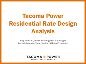 Tacoma Power  Residential Rate Design  Analysis  Ray Johnson, Rates &amp; Energy Risk Manager