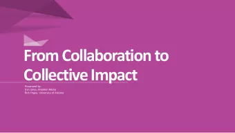 From Collaboration to  Collective Impact  Presented by:  Dan Janes, Madden Media  Rick Yngve,