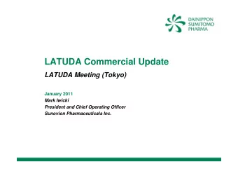 LATUDA Commercial Update  LATUDA Meeting (Tokyo)  January 2011  Mark Iwicki  President and Chief