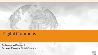 Digital Commons  Dr. Mohamed Moawad  Regional Manager Digital Commons  Agenda:  Agenda: