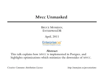 Mvcc Unmasked B RUCE M OMJIAN , E NTERPRISE DB  April, 2011  Abstract This talk explains how MVCC