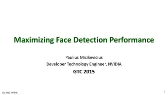 Maximizing Face Detection Performance  Paulius Micikevicius  Developer Technology Engineer, NVIDIA