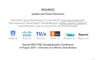 ROUND5  Update and Future Directions Hayo Baan 1 , Sauvik Bhattacharya 1 , Scott Fluhrer 2 , Oscar