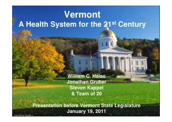 Vermont A Health System for the 21 st Century  William C. Hsiao  Jonathan Gruber  Steven Kappel