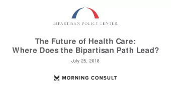 The Future of Health Care:  Where Does the Bipartisan Path Lead?  July 25, 2018  Health Care