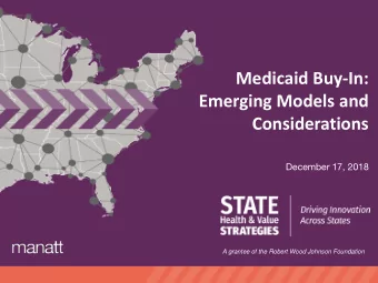 Medicaid Buy-In:  Emerging Models and  Considerations  December 17, 2018  A grantee of the Robert