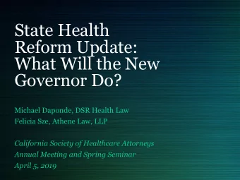 State Health  Reform Update:  What Will the New  Governor Do?  Michael Daponde, DSR Health Law