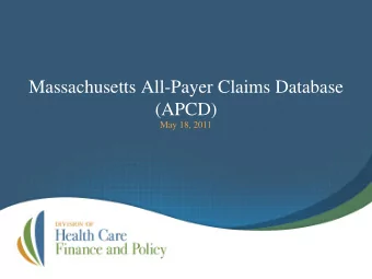 Massachusetts All-Payer Claims Database  (APCD)  May 18, 2011  There is currently no single