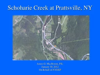 Schoharie Creek at Prattsville, NY  James G. MacBroom, P.E.  January 30, 2012  On Behalf of NYDEP