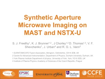 Synthetic Aperture  Microwave Imaging on  MAST and NSTX-U S. J. Freethy 1 , K. J. Brunner 1,2 , J