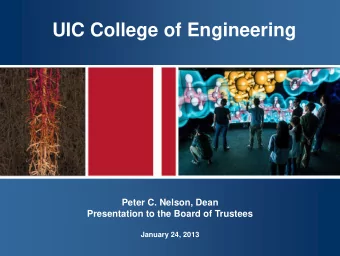 UIC College of Engineering  Peter C. Nelson, Dean  Presentation to the Board of Trustees  January