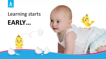 EARLY  Everything  YOUR CHILD  learns in the first two years  influences the rest of  his or her