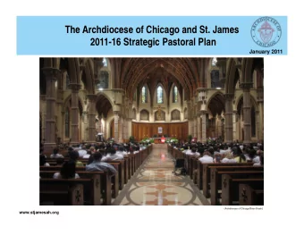 The Archdiocese of Chicago and St. James  2011-16 Strategic Pastoral Plan  January 2011