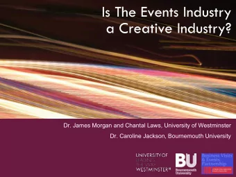 Is The Events Industry  a Creative Industry?  Dr. James Morgan and Chantal Laws, University of