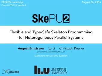 Flexible and Type-Safe Skeleton Programming  for Heterogeneous Parallel Systems August Ernstsson Lu