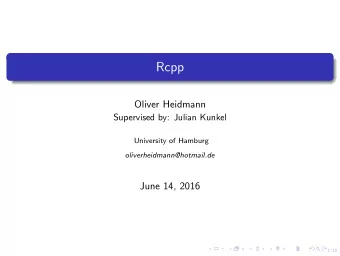 Rcpp  Oliver Heidmann  Supervised by: Julian Kunkel  University of Hamburg