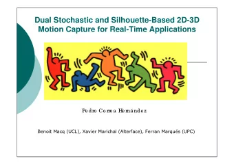 Dual Stochastic and Silhouette-Based 2D-3D  Motion Capture for Real-Time Applications  Pe dro  Co
