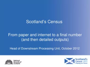 Scotlands Census  From paper and internet to a final number  (and then detailed outputs)  Head