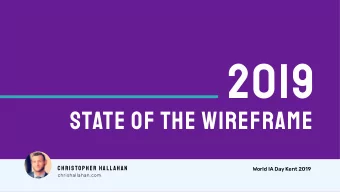 2019  State of the wireframe  CHRISTOPHER HALLAHAN  World IA Day Kent 2019  chrishallahan.com  A