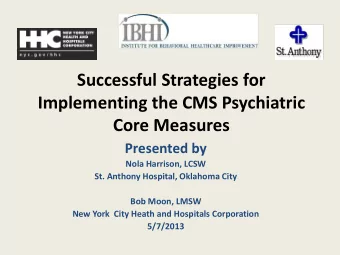 Successful Strategies for  Implementing the CMS Psychiatric  Core Measures  Presented by  Nola
