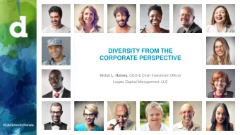 DIVERSITY FROM THE  CORPORATE PERSPECTIVE Victor L. Hymes, CEO &amp; Chief Investment Officer