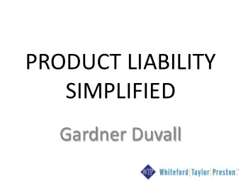 PRODUCT LIABILITY  SIMPLIFIED  Gardner Duvall  How does the  independent lab fit into  product