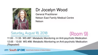 Dr Jocelyn Wood  General Practitioner  Nelson East Family Medical Centre  Nelson  11:00 - 11:55 WS