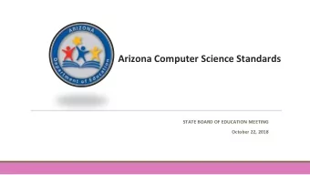 Arizona Computer Science Standards  STATE BOARD OF EDUCATION MEETING  October 22, 2018  Purpose  To