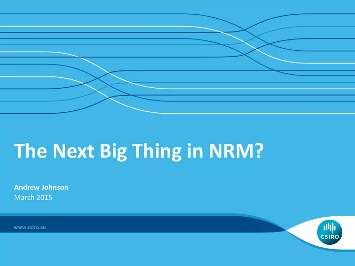 the next big thing in nrm
