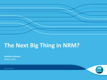 The Next Big Thing in NRM?  Andrew Johnson  March 2015  Prediction is very difficult,  especially