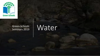 Water  Green-Schools  Seminars 2019  The Green-Schools  programme is run by  the Environmental